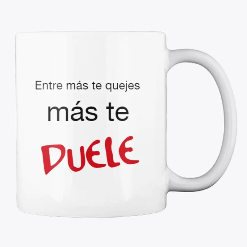 Entre mas te quejes mas te duele